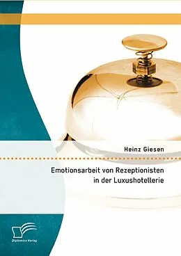 E-Book (pdf) Emotionsarbeit von Rezeptionisten in der Luxushotellerie: Die Gefahren von Burnout im Dienstleistungsgewerbe von Heinz Giesen