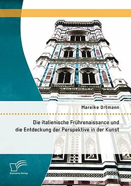 E-Book (pdf) Die italienische Frührenaissance und die Entdeckung der Perspektive in der Kunst von Mareike Ortmann
