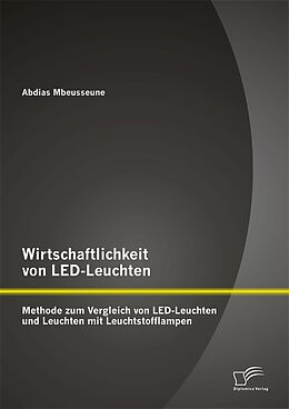E-Book (pdf) Wirtschaftlichkeit von LED-Leuchten: Methode zum Vergleich von LED-Leuchten und Leuchten mit Leuchtstofflampen von Abdias Mbeusseune