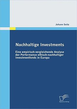 E-Book (epub) Nachhaltige Investments: Eine empirisch-vergleichende Analyse der Performance ethisch-nachhaltiger Investmentfonds in Europa von Johann Seitz