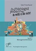 E-Book (epub) Du managst jeden Tag, du weißt es nur nicht - Praxisratgeber Management: Band 1 Managementkreislauf von Uwe Froschauer