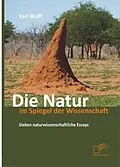 E-Book (epub) Die Natur im Spiegel der Wissenschaft: Sieben naturwissenschaftliche Essays von Karl Wulff