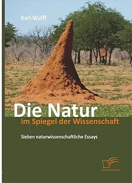 E-Book (epub) Die Natur im Spiegel der Wissenschaft: Sieben naturwissenschaftliche Essays von Karl Wulff