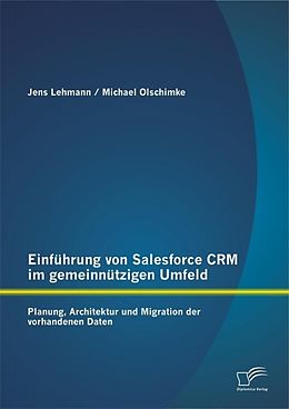 E-Book (pdf) Einführung von Salesforce CRM im gemeinnützigen Umfeld: Planung, Architektur und Migration der vorhandenen Daten von Jens Lehmann, Michael Olschimke