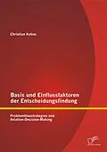 E-Book (pdf) Basis und Einflussfaktoren der Entscheidungsfindung: Problemlösestrategien und Aviation-Decision-Making von Christian Kohnz