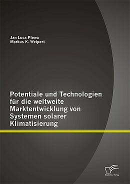 E-Book (pdf) Potentiale und Technologien für die weltweite Marktentwicklung von Systemen solarer Klimatisierung von Jan Luca Plewa, Markus K. Weipert