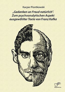 E-Book (pdf) "Gedanken an Freud natürlich". Zum psychoanalytischen Aspekt ausgewählter Texte von Franz Kafka von Kacper Piontkowski