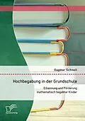 E-Book (pdf) Hochbegabung in der Grundschule: Erkennung und Förderung mathematisch begabter Kinder von Dagmar Schnell