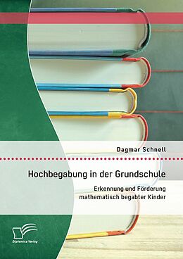 E-Book (pdf) Hochbegabung in der Grundschule: Erkennung und Förderung mathematisch begabter Kinder von Dagmar Schnell