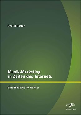 E-Book (pdf) Musik-Marketing in Zeiten des Internets: Eine Industrie im Wandel von Daniel Hasler