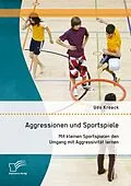 E-Book (pdf) Aggressionen und Sportspiele: Mit kleinen Sportspielen den Umgang mit Aggressivität lernen von Udo Kroack
