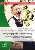 E-Book (pdf) Schulpädagogische Jungenförderung: Maßnahmen zur sozialen und leistungsbezogenen Förderung von Jungen in der Schule von Julia Ochmann