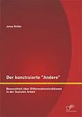 E-Book (pdf) Der konstruierte "Andere": Bewusstheit über Differenzkonstruktionen in der Sozialen Arbeit von Jenny Rottke