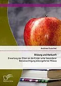 E-Book (pdf) Bildung und Herkunft: Erwartung der Eltern an die Kinder unter besonderer Berücksichtigung bildungsferner Milieus von Andrea Kuschel
