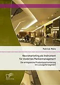 E-Book (pdf) Neuromarketing als Instrument für modernes Markenmanagement: Die erfolgreiche Produktpositionierung im Luxusgütersegment von Patrick Metz