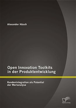 E-Book (epub) Open Innovation Toolkits in der Produktentwicklung: Kundenintegration als Potential der Wertanalyse von Alexander Hüsch