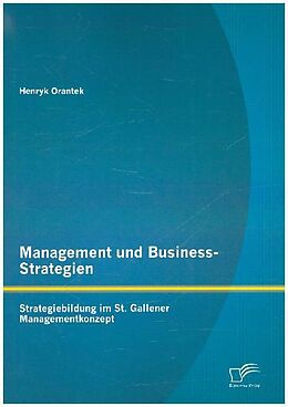 Kartonierter Einband Management und Business-Strategien: Strategiebildung im St. Gallener Managementkonzept von Henryk Orantek
