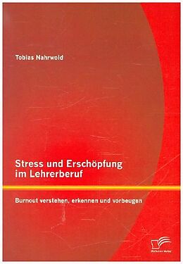 Kartonierter Einband Stress und Erschöpfung im Lehrerberuf: Burnout verstehen, erkennen und vorbeugen von Tobias Nahrwold