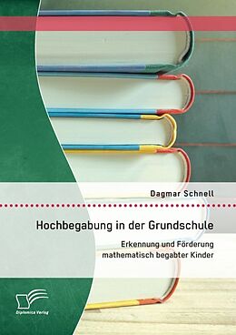 Kartonierter Einband Hochbegabung in der Grundschule: Erkennung und Förderung mathematisch begabter Kinder von Schnell Dagmar