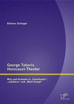 Kartonierter Einband George Taboris Holocaust-Theater: Witz und Groteske in  Kannibalen ,  Jubiläum  und  Mein Kampf  von Dietmar Zeilinger