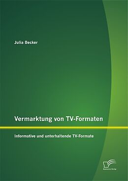 Kartonierter Einband Vermarktung von TV-Formaten: Informative und unterhaltende TV-Formate von Julia Becker