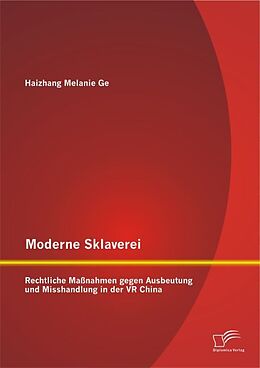 Kartonierter Einband Moderne Sklaverei   Rechtliche Maßnahmen gegen Ausbeutung und Misshandlung in der VR China von Haizhang Melanie Ge