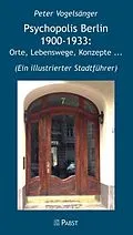 E-Book (pdf) Psychopolis Berlin 1900-1933: Orte, Lebenswege, Konzepte ... von Peter Vogelsänger