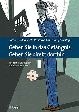E-Book (pdf) Gehen Sie in das Gefängnis. Gehen Sie direkt dorthin. von Katharina Bennefeld-Kersten, Franz-Josef Christoph