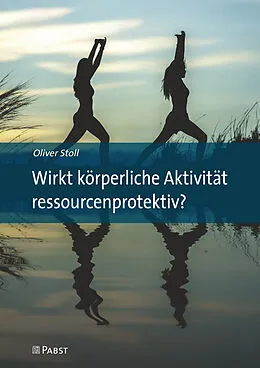 E-Book (pdf) Wirkt körperliche Aktivität ressourcenprotektiv? von Oliver Stoll