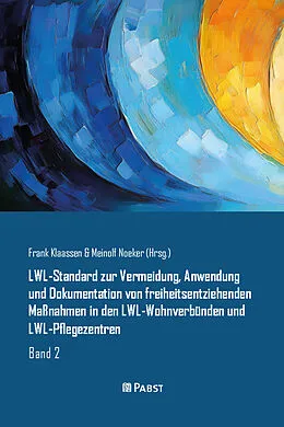 E-Book (pdf) LWL-Standard zur Vermeidung, Anwendung und Dokumentation von freiheitsentziehenden Maßnahmen in den LWL-Wohnverbünden und LWL-Pflegezentren von Frank Klaassen, Meinolf Noeker