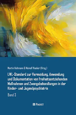 E-Book (pdf) LWL-Standard zur Vermeidung, Anwendung und Dokumentation von freiheitsentziehenden Maßnahmen und Zwangsbehandlungen in der Kinder- und Jugendpsychiatrie von Martin Holtmann, Meinolf Noeker