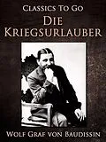 E-Book (epub) Die Kriegsurlauber. Humoristischer Roman von Wolf Graf von Baudissin Freiherr von Schlicht