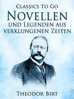 E-Book (epub) Novellen und Legenden aus verklungenen Zeiten von Theodor Birt