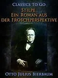 E-Book (epub) Stilpe Ein Roman aus der Froschperspektive von Otto Julius Bierbaum