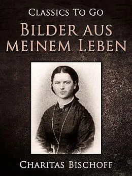 E-Book (epub) Bilder aus meinem Leben von Charitas Bischoff