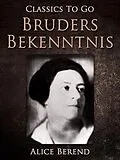 E-Book (epub) Bruders Bekenntnis von Alice Berend