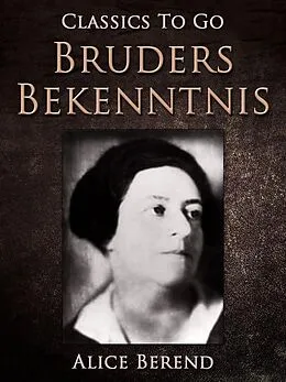 E-Book (epub) Bruders Bekenntnis von Alice Berend