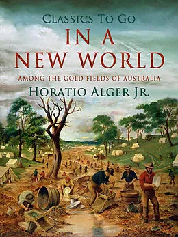 E-Book (epub) In A New World Among The Gold Fields Of Australia von Horatio Alger