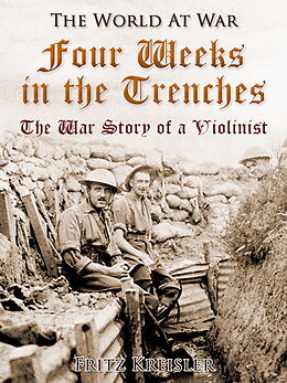 E-Book (epub) Four Weeks in the Trenches / The War Story of a Violinist von Fritz Kreisler