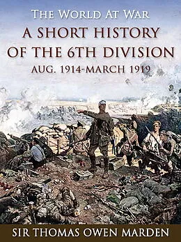 E-Book (epub) A Short History of the 6th Division Aug. 1914-March 1919 von Thomas Owen Marden