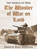 E-Book (epub) The Wonder of War on Land von Francis Rolt-Wheeler