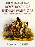 E-Book (epub) Boys' Book of Indian Warriors / and Heroic Indian Women von Edwin L. Sabin