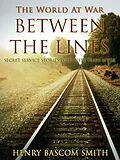 E-Book (epub) Between the Lines / Secret Service Stories Told Fifty Years After von Henry Bascom Smith