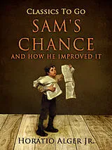 E-Book (epub) Sam's Chance And How He Improved It von Horatio Alger