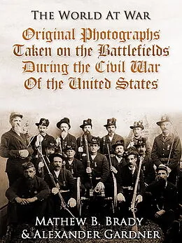 E-Book (epub) Original Photographs Taken on the Battlefields during the Civil War of the United States von Alexander Gardner