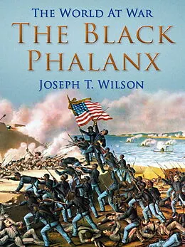 E-Book (epub) The Black Phalanx von Joseph T. Wilson