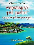 E-Book (epub) Wednesday the Tenth; A Tale of the South Pacific von Grant Allan