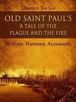 E-Book (epub) Old Saint Paul's: A Tale of the Plague and the Fire von William Harrison Ainsworth