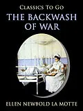 E-Book (epub) The Backwash of War von Ellen Newbold La Motte