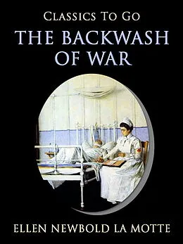 E-Book (epub) The Backwash of War von Ellen Newbold La Motte
